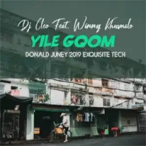 Dj Cleo - Yile Gqom (Donald Juney2019 ExQuisite Tech) Ft. Winny Khumalo